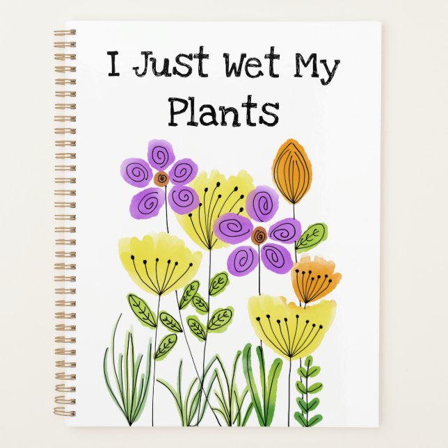 I Just Wet My Plants - Flower Garden Planner (Front)