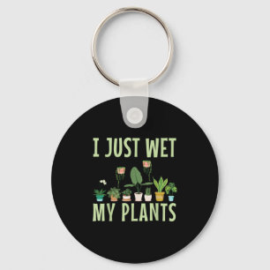 I Just Wet My Plants For A Funny Gardening Novelty Key Ring