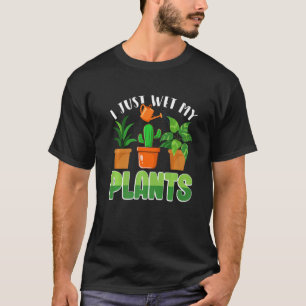 I Just Wet My Plants Funny Gardener Gardener Garde T-Shirt