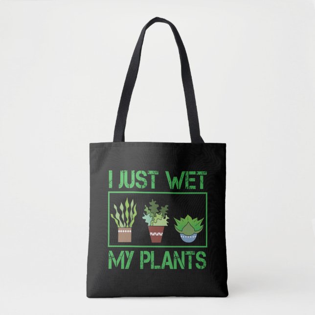 I Just Wet My Plants Funny Gardening Farmer Tote Bag (Front)