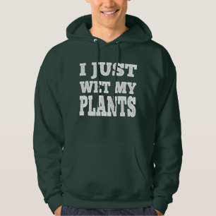 I Just Wet My Plants Funny - Gardening Joke Hoodie