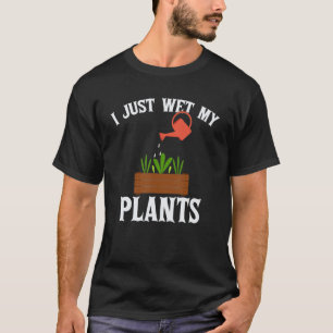 I Just Wet My Plants Funny Vintage Gardener Garden T-Shirt
