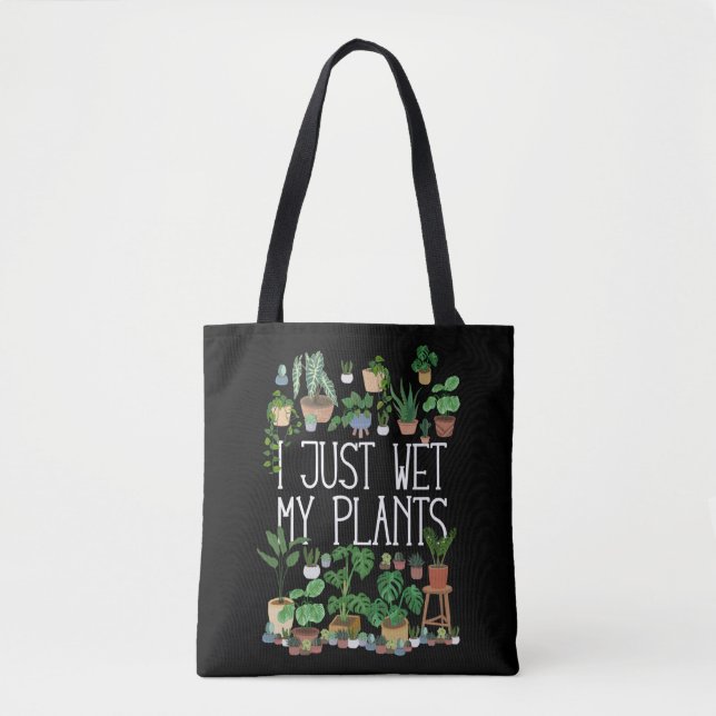 I Just Wet My Plants Tote Bag (Front)