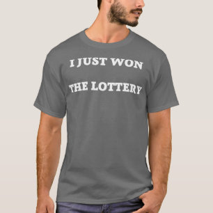 i just won the lottery T-Shirt