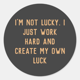 I just work hard and create my own' Inspiring word Classic Round Sticker