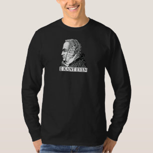 I Kant Even Immanuel Kant Philosophy Pun T-Shirt