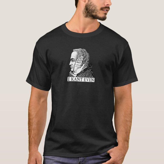 I Kant Even  Immanuel Kant Philosophy Pun T-Shirt (Front)