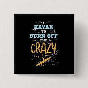 I Kayak To Burn Off The Crazy 15 Cm Square Badge
