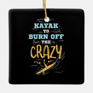 I Kayak To Burn Off The Crazy Ceramic Ornament