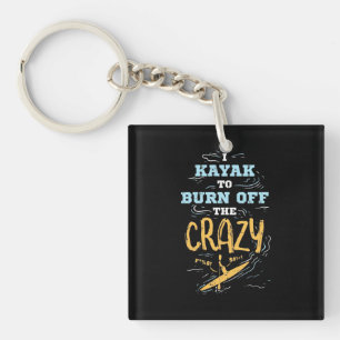 I Kayak To Burn Off The Crazy Key Ring