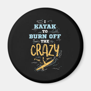 I Kayak To Burn Off The Crazy Magnet