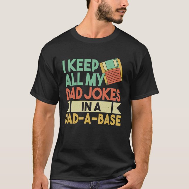 I Keep All Dad Jokes In Dad A Base  Nerdy Father s T-Shirt (Front)