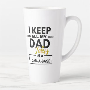 I Keep all my dad jokes I in a Dad-A-Base Coffee M Latte Mug
