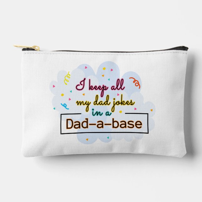 I Keep All My Dad Jokes In A Dad-A-Base Accessory Pouch (Front)