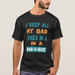 I Keep All My Dad Jokes In A Dad A Base Best Desig T-Shirt
