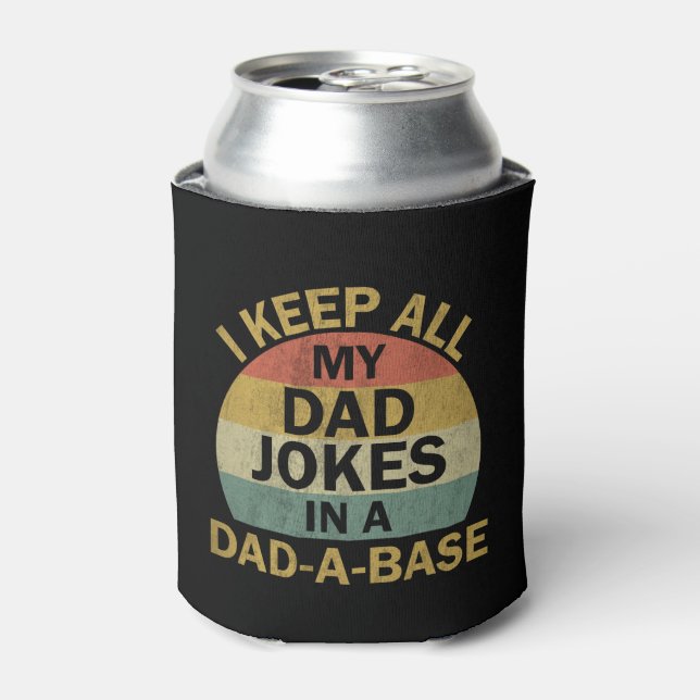 I Keep All My Dad Jokes In A Dad-a-base Can Cooler (Can Front)