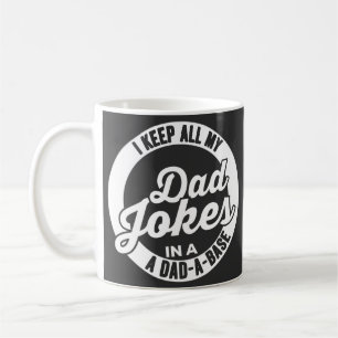 I Keep All My Dad Jokes In A Dad A Base Dad Jokes Coffee Mug