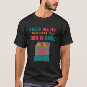 I Keep All My Dad Jokes In A Dad A Base Dad Jokes T-Shirt