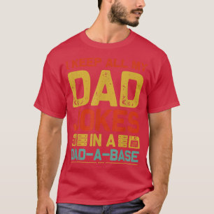 I Keep All My Dad Jokes In A Dad A Base Daddy Joke T-Shirt