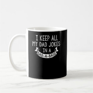 I Keep All My Dad Jokes in A Dad A Base Father Coffee Mug