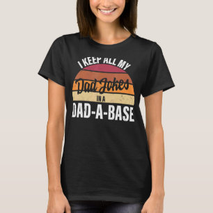 I Keep All My Dad Jokes In A Dad A Base Father's D T-Shirt