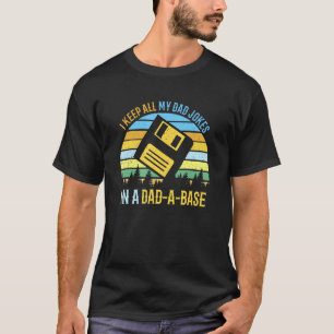 I Keep All My Dad Jokes In A Dad A Base  Fathers D T-Shirt