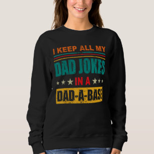 I Keep All My Dad Jokes In A Dad-A-Base Fathers Da Sweatshirt