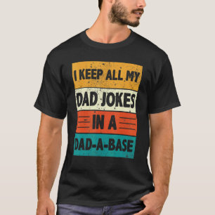 I Keep All My Dad Jokes In A Dad A Base Fathers Da T-Shirt