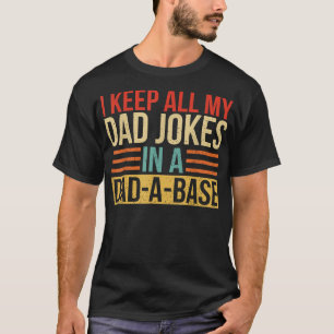 I Keep All My Dad Jokes In A Dad A Base Fathers Da T-Shirt