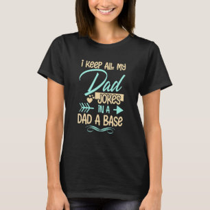 I Keep All My Dad Jokes In A Dad A Base  Father's  T-Shirt