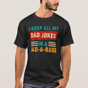 I Keep All My Dad Jokes In A Dad-A-Base Funny Dad T-Shirt