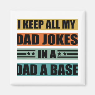 I Keep All My Dad Jokes In A Dad A Base Funny dads Magnet