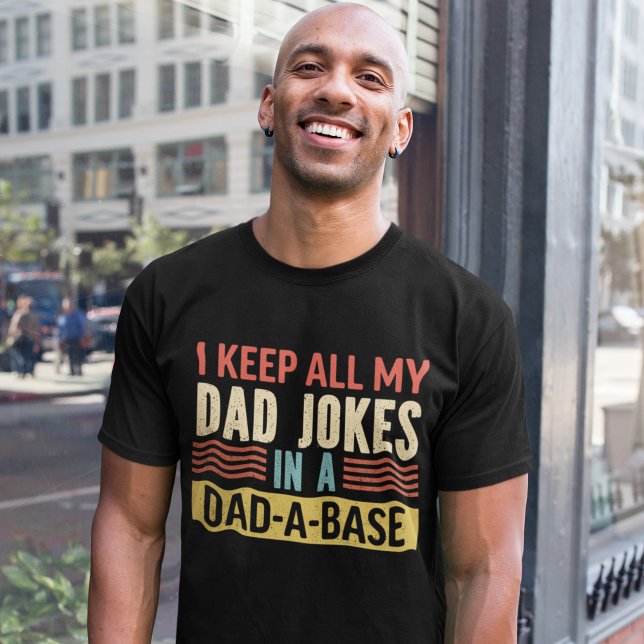 I Keep All my Dad Jokes in a Dad-a-Base Funny T-Shirt (Creator Uploaded)