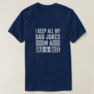 I Keep All My Dad Jokes In A DAD A Base Gift T-Shirt
