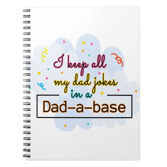 I Keep All My Dad Jokes In A Dad-A-Base Notebook (Front)