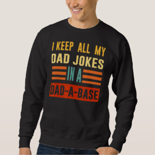 I Keep All My Dad Jokes In A Dad A Base Programme Sweatshirt