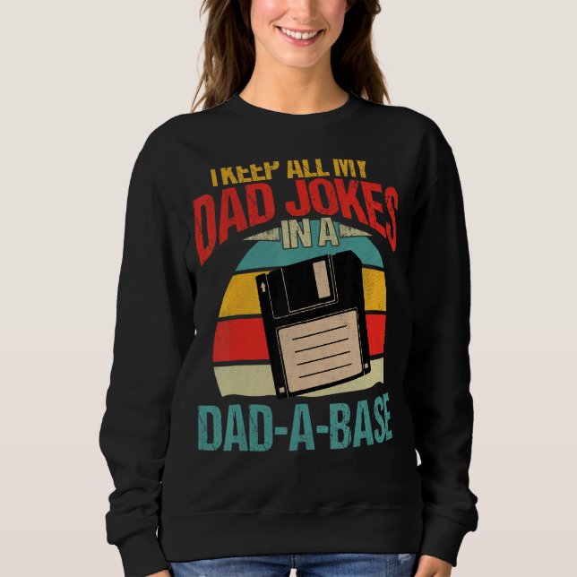 I Keep All My Dad Jokes In A Dad A Base Retro Fath Sweatshirt (Front)