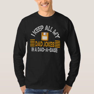 I Keep All My Dad Jokes In A Dad A Base Sarcastic T-Shirt