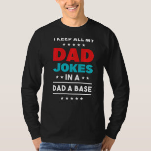 I Keep All My Dad Jokes In A Dad A Base T-Shirt