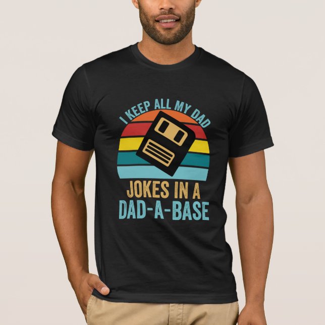 I Keep All My Dad Jokes In A Dad A Base T-Shirt (Front)