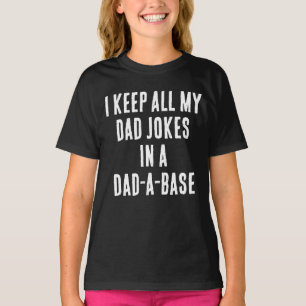 I KEEP ALL MY DAD JOKES IN A DAD A BASE T-Shirt