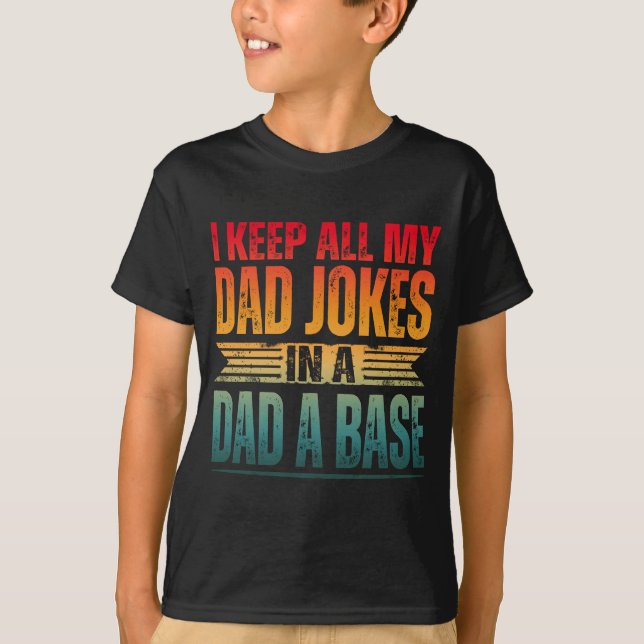I KEEP ALL MY DAD JOKES IN A DAD A BASE T-Shirt (Front)