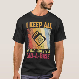 I Keep All My Dad Jokes In A Dad A Base T-Shirt