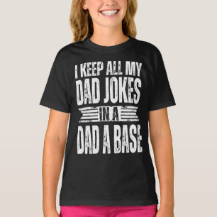 I KEEP ALL MY DAD JOKES IN A DAD A BASE T-Shirt