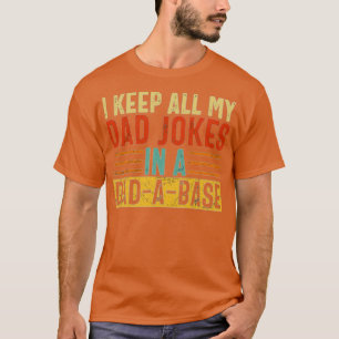 I keep all my Dad jokes in a Dad a Base  T-Shirt