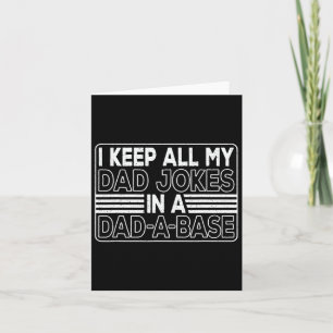 I Keep All My Dad Jokes In A Dad-a-se Daddy Father Card