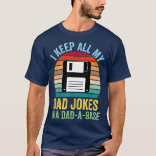 I Keep All My Dad Jokes In A DadABase T-Shirt