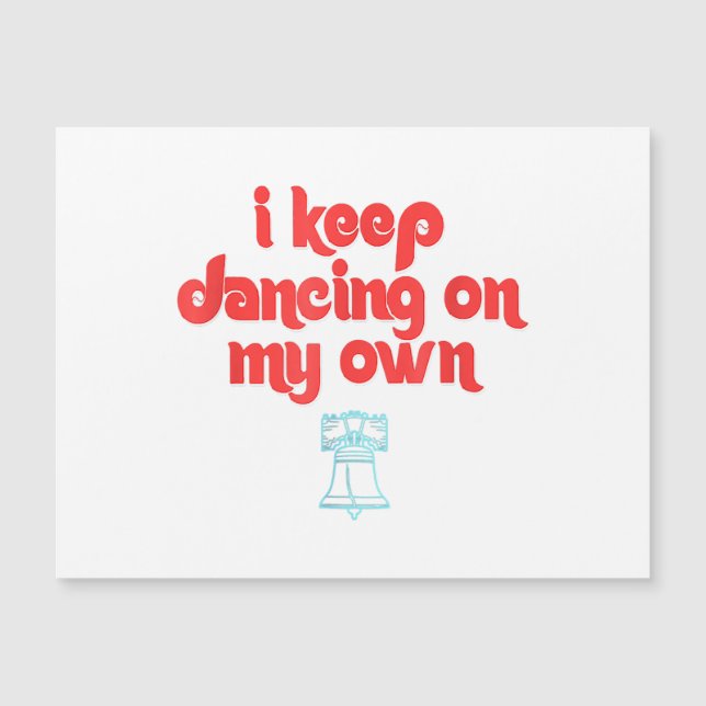 I Keep Dancing on My Own Philly Philadelphia  (Front)