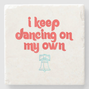 I Keep Dancing on My Own Philly Philadelphia  Stone Coaster