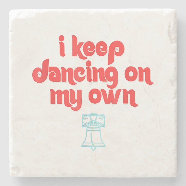 I Keep Dancing on My Own Philly Philadelphia  Stone Coaster (Front)